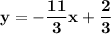 \mathbf{y} = \mathbf{-\dfrac{11}{3}x + \dfrac{2}{3}}