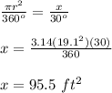 \frac{\pi r^{2}}{360^o}=\frac{x}{30^o}\\\\x=\frac{3.14(19.1^2)(30)}{360}\\\\x=95.5\ ft^2