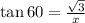 \tan 60\degree=\frac{\sqrt{3} }{x}