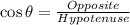 \cos \theta =\frac{Opposite}{Hypotenuse}