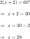 2(x+2)=60^{\circ}\\\\\Rightarrow\ x+2=30\\\\\Rightarrow\ x=30-2\\\\\Rightarrow\ x=28