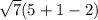 \sqrt{7} (5+1-2)