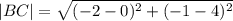 |BC| = \sqrt{(-2 - 0)^2 + (-1 - 4)^2}