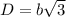 D=b\sqrt{3}