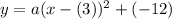 y=a(x-(3))^2+(-12)