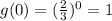g(0)=(\frac{2}{3})^{0}=1