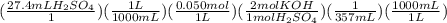 (\frac{27.4mLH_2SO_4}{1})(\frac{1L}{1000mL})(\frac{0.050mol}{1L})(\frac{2molKOH}{1molH_2SO_4})(\frac{1}{357mL})(\frac{1000mL}{1L})