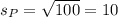 s_{P}=\sqrt{100}=10