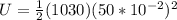 U= \frac{1}{2} (1030)(50*10^{-2})^2