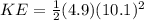 KE = \frac{1}{2} (4.9)(10.1)^2