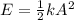 E = \frac{1}{2}kA^2