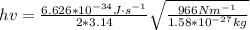 hv = \frac{6.626*10^{-34}J\cdot s^{-1}}{2*3.14}\sqrt{\frac{966Nm^{-1}}{1.58*10^{-27}kg}}