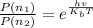 \frac{P(n_1)}{P(n_2)} = e^{\frac{hv}{K_bT}}