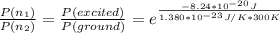 \frac{P(n_1)}{P(n_2)} = \frac{P(excited)}{P(ground)} = e^{\frac{-8.24*10^{-20}J}{1.380*10^{-23}J/K*300K}}