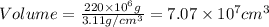 Volume=\frac{220\times 10^6g}{3.11g/cm^3}=7.07\times 10^7cm^3