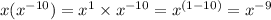 x(x^{- 10}) = x^{1} \times x^{- 10} = x^{(1 - 10)} = x^{- 9}