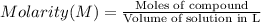Molarity(M)=\frac{\text{Moles of compound}}{\text{Volume of solution in L}}