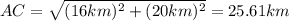 AC=\sqrt{(16 km)^2+(20 km)^2}=25.61 km