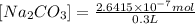 [Na_2CO_3]=\frac{2.6415\times 10^{-7} mol}{0.3 L}