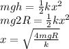 mgh = \frac{1}{2}kx^2\\mg2R = \frac{1}{2}kx^2\\x = \sqrt{\frac{4mgR}{k}}