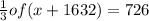\frac{1}{3} of(x+1632)=726