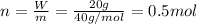 n=\frac{W}{m}=\frac{20 g}{40 g/mol}=0.5 mol
