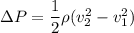 \Delta P = \dfrac{1}{2}\rho (v_2^2-v_1^2)