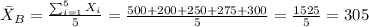 \bar X_B = \frac{\sum_{i=1}^5 X_i}{5} =\frac{500+200+250+275+300}{5}=\frac{1525}{5}=305