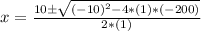 x= \frac{10\pm \sqrt{(-10)^2 - 4*(1)*(-200)}}{2*(1)}