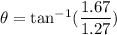 \theta=\tan^{-1}(\dfrac{1.67}{1.27})