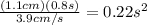 \frac{(1.1 cm)(0.8 s)}{3.9 cm/s}=0.22 s^{2}
