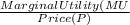 \frac{Marginal Utility (MU}{Price (P)}