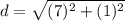 d=\sqrt{(7)^2+(1)^2}