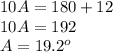 10A=180+12\\10A=192\\A=19.2^o