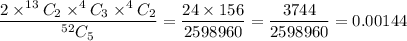 \dfrac{2\times ^{13}C_2\times ^4C_3\times ^4C_2}{^{52}C_5}=\dfrac{24\times 156}{2598960}=\dfrac{3744}{2598960}=0.00144