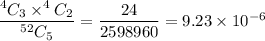 \dfrac{^4C_3\times ^4C_2}{^{52}C_5}=\dfrac{24}{2598960}=9.23\times 10^{-6}