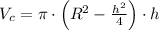 V_{c} = \pi \cdot \left(R^{2}-\frac{h^{2}}{4} \right)\cdot h