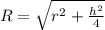 R = \sqrt{r^{2}+\frac{h^{2}}{4} }