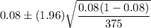 0.08\pm(1.96)\sqrt{\dfrac{0.08(1-0.08)}{375}}