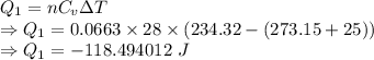 Q_1=nC_v\Delta T\\\Rightarrow Q_1=0.0663\times 28\times (234.32-(273.15+25))\\\Rightarrow Q_1=-118.494012\ J