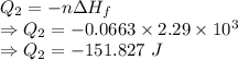 Q_2=-n\Delta H_{f}\\\Rightarrow Q_2=-0.0663\times 2.29\times 10^3\\\Rightarrow Q_2=-151.827\ J