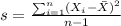 s=\frac{\sum_{i=1}^n (X_i-\bar X)^2}{n-1}