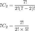 \begin{aligned}&7 C_{2}=\frac{7 !}{2 !(7-2) !}\\\\&7 C_{2}=\frac{7 !}{2 ! \times 5 !}\end{aligned}