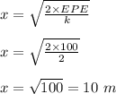 x=\sqrt{\frac{2\times EPE}{k}}\\\\x=\sqrt{\frac{2\times 100}{2}}\\\\x=\sqrt{100}=10\ m