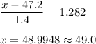\displaystyle\frac{x - 47.2}{1.4} = 1.282\\\\x = 48.9948 \approx 49.0