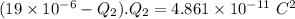 (19\times 10^{-6}-Q_2).Q_2=4.861\times 10^{-11}\ C^2