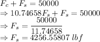 F_c+F_s=50000\\\Rightarrow 10.74658F_s+F_s=50000\\\Rightarrow F_s=\dfrac{50000}{11.74658}\\\Rightarrow F_s=4256.55807\ lbf