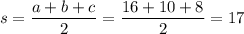 s=\dfrac{a+b+c}{2}=\dfrac{16+10+8}{2}=17