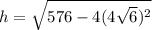 h=\sqrt{576-4(4\sqrt6)^2}