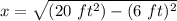 x=\sqrt{(20\ ft^2)-(6\ ft)^2}